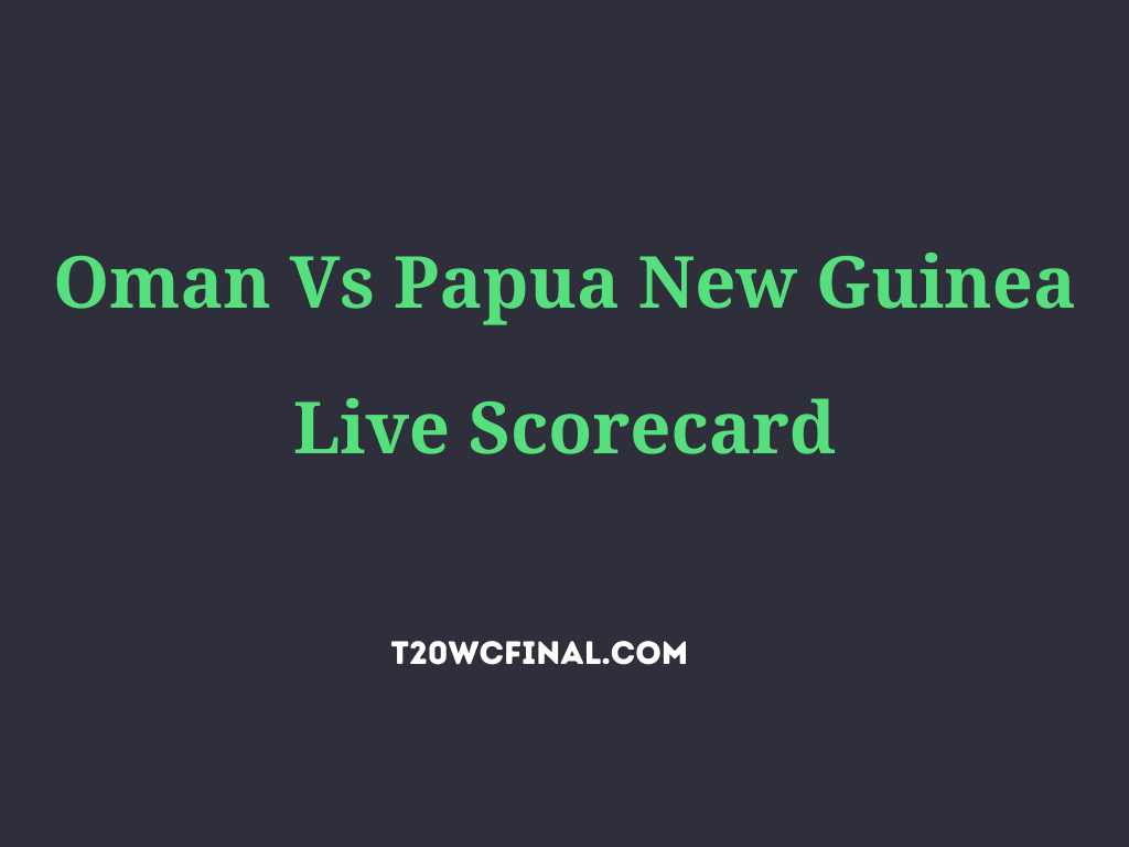 oman vs papua new guinea live scorecard t20 wc 2021
